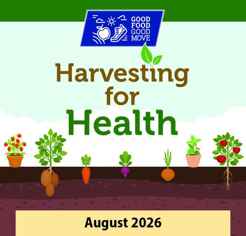 Good Food, Good Move Harvesting for Health August 2026