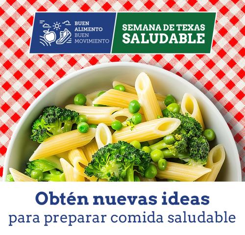 Buen Alimento, Buen Movimiento Semana de Texas Saludable. Obtén nuevas ideas para preparar comida saludable.